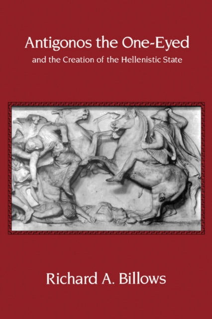 Book cover of: Antigonos the One-Eyed and the Creation of the Hellenistic State. By: Richard A. Billows
