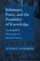 Book cover of: Substance, Force, and the Possibility of Knowledge. By: Jeffrey Edwards