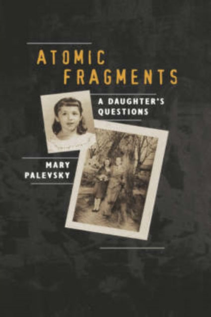 Book cover of: Atomic Fragments. By: Mary Palevsky