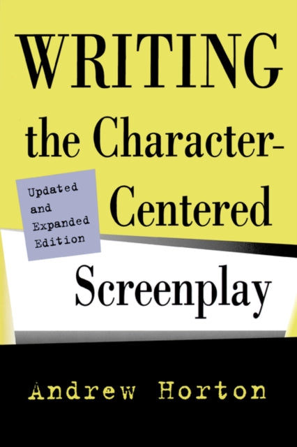 Book cover of: Writing the Character-Centered Screenplay, Updated and Expanded edition. By: Andrew Horton