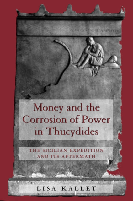 Book cover of: Money and the Corrosion of Power in Thucydides. By: Lisa Kallet