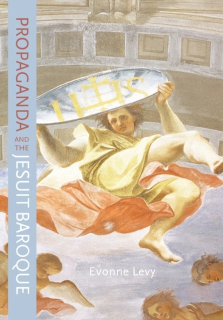 Book cover of: Propaganda and the Jesuit Baroque. By: Evonne Levy