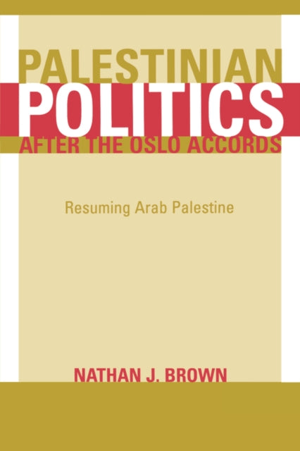 Book cover of: Palestinian Politics after the Oslo Accords. By: Nathan J. Brown