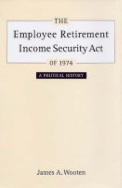 Book cover of: Employee Retirement Income Security Act of 1974. By: James Wooten