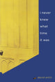 Book cover of: i never knew what time it was