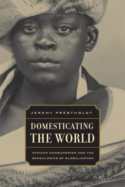 Book cover of: Domesticating the World. By: Jeremy Prestholdt