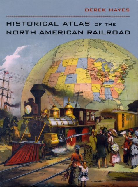 Book cover of: Historical Atlas of the North American Railroad