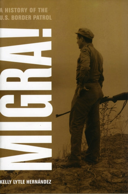 Book cover of: Migra!. By: Kelly Lytle Hernández