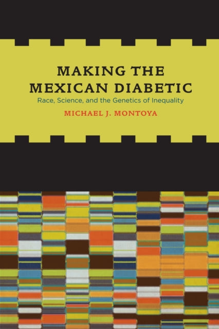 Book cover of: Making the Mexican Diabetic. By: Michael Montoya