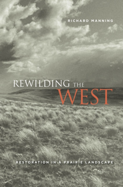 Book cover of: Rewilding the West. By: Richard Manning