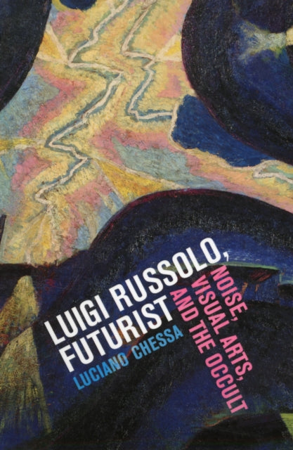 Book cover of: Luigi Russolo, Futurist. By: Luciano Chessa