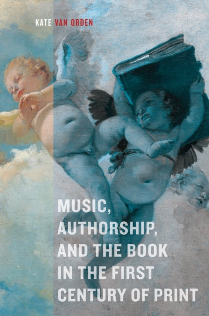 Book cover of: Music, Authorship, and the Book in the First Century of Print