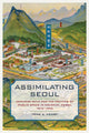 Book cover of: Assimilating Seoul. By: Todd A. Henry