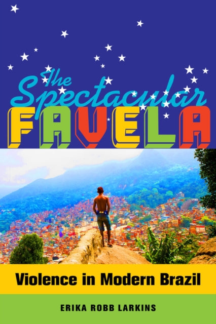 Book cover of: Spectacular Favela. By: Erika Robb Larkins