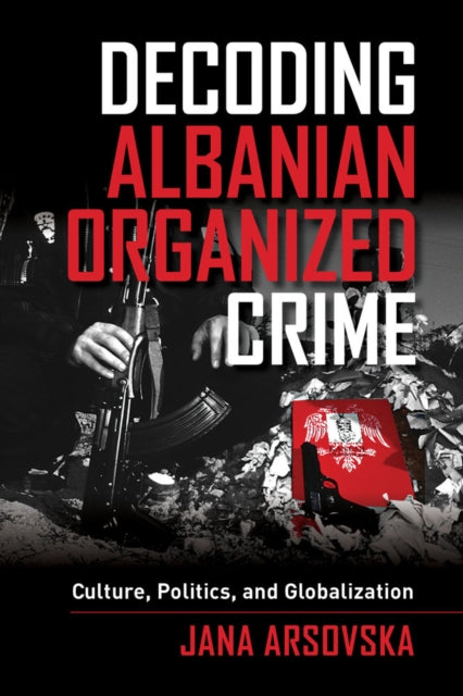 Book cover of: Decoding Albanian Organized Crime. By: Arsovska