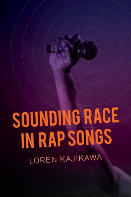 Book cover of: Sounding Race in Rap Songs. By: Loren Kajikawa
