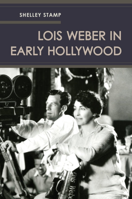 Book cover of: Lois Weber in Early Hollywood. By: Shelley Stamp