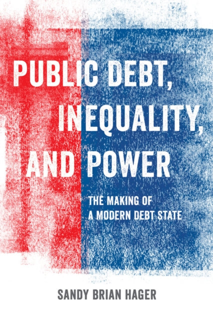Book cover of: Public Debt, Inequality, and Power. By: Sandy Brian Hager