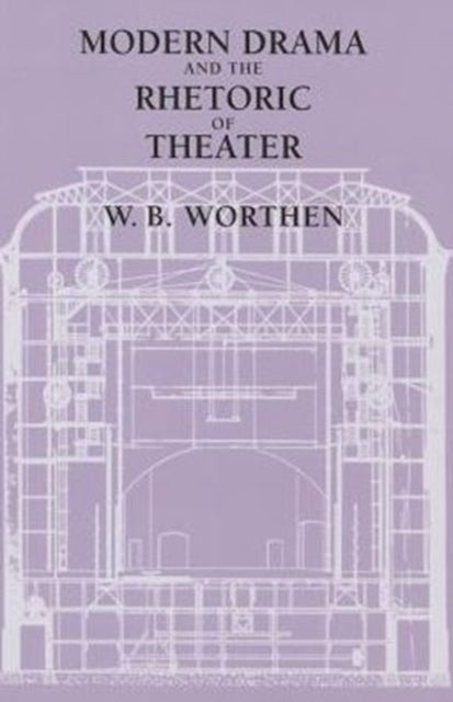 Book cover of: Modern Drama and the Rhetoric of Theater. By: W. B. Worthen