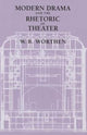 Book cover of: Modern Drama and the Rhetoric of Theater. By: W. B. Worthen