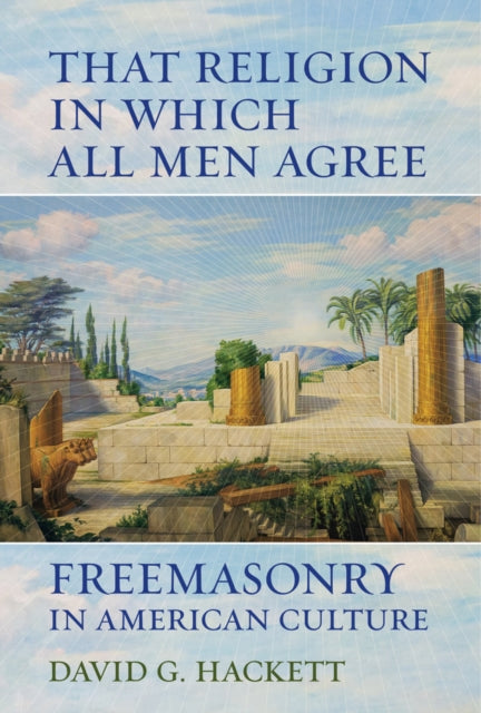 Book cover of: That Religion in Which All Men Agree. By: David G. Hackett