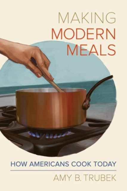 Book cover of: Making Modern Meals. By: Amy B. Trubek