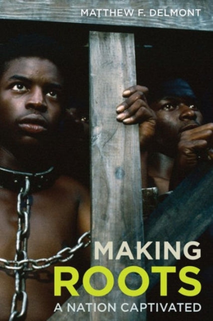 Book cover of: Making Roots. By: Matthew F. Delmont