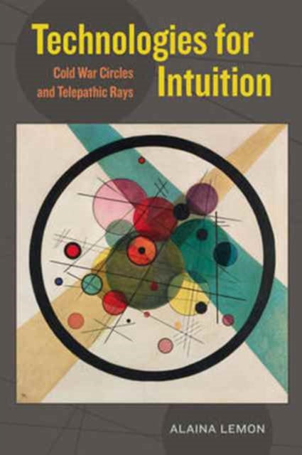 Book cover of: Technologies for Intuition. By: Alaina Lemon