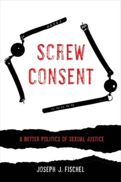 Book cover of: Screw Consent. By: Joseph J. Fischel