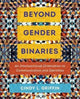 Book cover of: Beyond Gender Binaries. By: Cindy L. Griffin