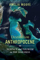 Book cover of: Destination Anthropocene. By: Amelia Moore