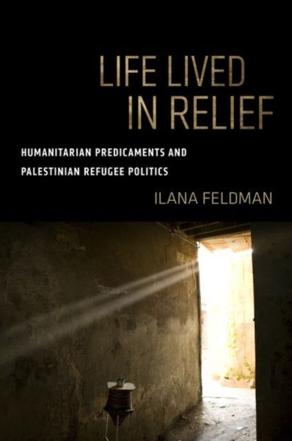 Book cover of: Life Lived in Relief. By: Ilana Feldman