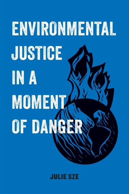 Book cover of: Environmental Justice in a Moment of Danger. By: Julie Sze