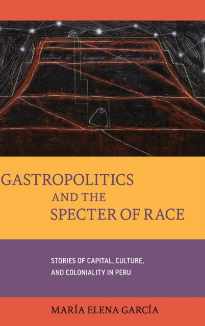 Book cover of: Gastropolitics and the Specter of Race. By: Maria Elena Garcia