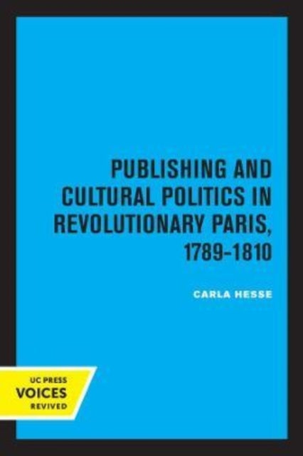 Book cover of: Publishing and Cultural Politics in Revolutionary Paris, 1789-1810. By: Carla Alison Hesse