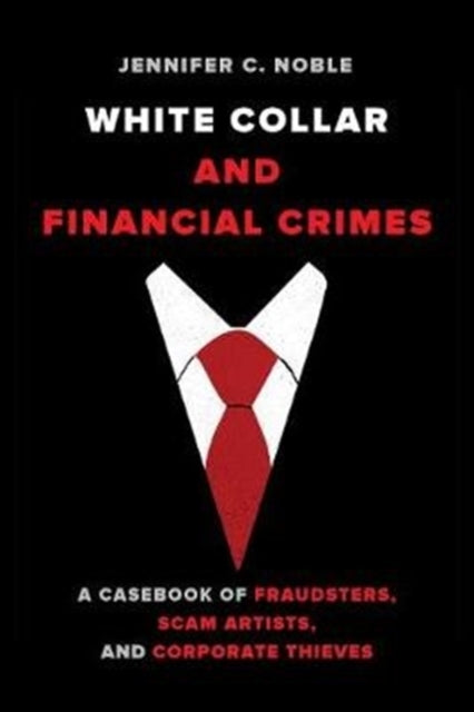Book cover of: White-Collar and Financial Crimes. By: Jennifer C. Noble