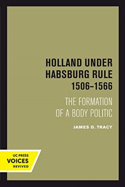 Book cover of: Holland Under Habsburg Rule, 1506-1566. By: James D. Tracy