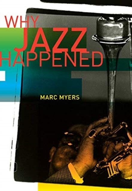 Book cover of: Why Jazz Happened. By: Marc Myers