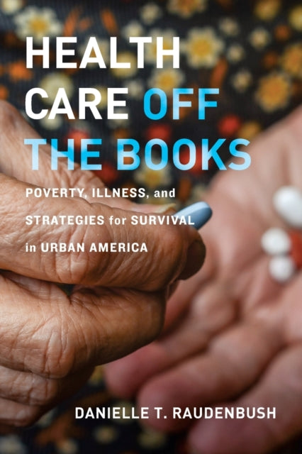 Book cover of: Health Care Off the Books. By: Danielle T. Raudenbush