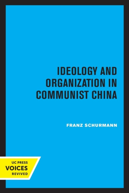 Book cover of: Ideology and Organization in Communist China. By: Franz Schurmann