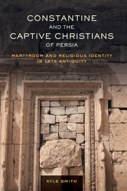 Book cover of: Constantine and the Captive Christians of Persia. By: Kyle Smith