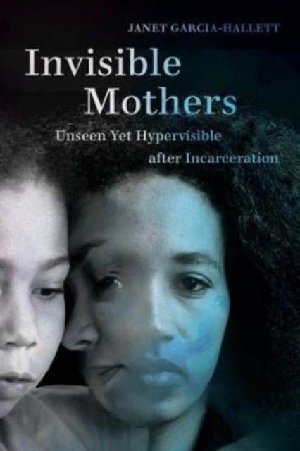 Book cover of: Invisible Mothers. By: Janet Garcia-Hallett