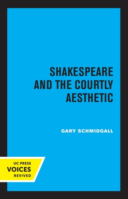 Book cover of: Shakespeare and the Courtly Aesthetic. By: Gary R. Schmidgall