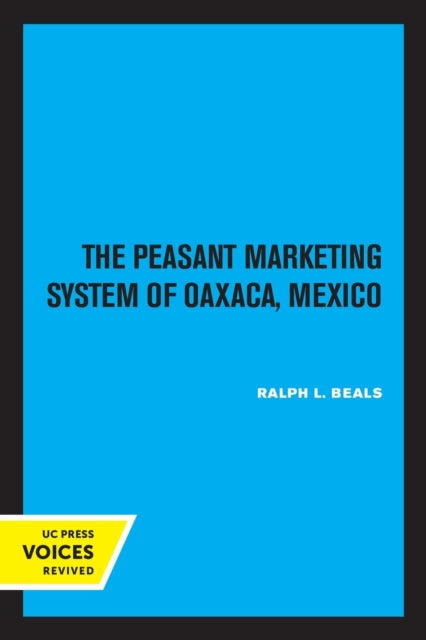 Book cover of: Peasant Marketing System of Oaxaca, Mexico. By: Ralph L. Beals