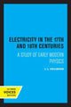 Book cover of: Electricity in the 17th and 18th Centuries. By: J. L. Heilbron