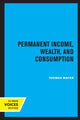 Book cover of: Permanent Income, Wealth, and Consumption. By: Thomas Mayer