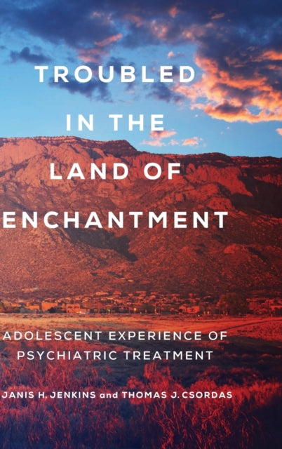 Book cover of: Troubled in the Land of Enchantment. By: Thomas J. Csordas