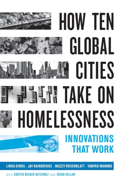 Book cover of: How Ten Global Cities Take On Homelessness. By: Linda Gibbs