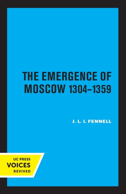 Book cover of: Emergence of Moscow, 1304-1359. By: John Fennell