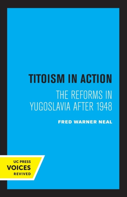 Book cover of: Titoism in Action. By: Fred Warner Neal
